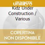 Kidz Under Construction / Various cd
