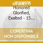 Honored Glorified, Exalted - 15 Majestic Choral Anthems / Various cd