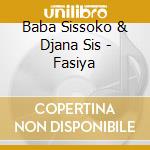 Baba Sissoko & Djana Sis - Fasiya cd musicale di Baba Sissoko & Djana Sis