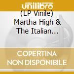 (LP Vinile) Martha High & The Italian Royal Family - Nothing's Going Wrong lp vinile