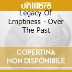 Legacy Of Emptiness - Over The Past cd musicale di Legacy Of Emptiness