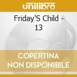 Friday'S Child - 13 cd musicale di Friday'S Child