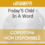 Friday'S Child - In A Word cd