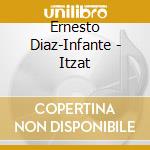 Ernesto Diaz-Infante - Itzat cd musicale di Ernesto Diaz