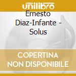 Ernesto Diaz-Infante - Solus cd musicale di Ernesto Diaz