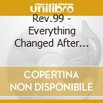 Rev.99 - Everything Changed After 7-11 cd
