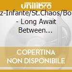 Diaz-Infante/St.Chaos/Bohol - Long Await Between Collasped Lungs cd musicale di Diaz