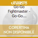 Go-Go Fightmaster - Go-Go Fightmaster cd