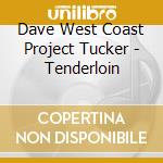 Dave West Coast Project Tucker - Tenderloin cd