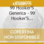 99 Hooker'S Generica - 99 Hooker'S Generica cd musicale di 99 Hooker'S Generica