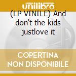 (LP VINILE) And don't the kids justlove it cd