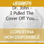 Dr. John - I Pulled The Cover Off You Two cd
