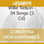 Willie Nelson - 54 Songs (3 Cd) cd musicale di Willie Nelson
