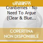 Cranberries - No Need To Argue (Clear & Blue Vinyl) cd