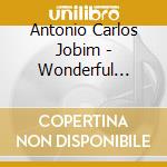Antonio Carlos Jobim - Wonderful World Of cd musicale di JOBIN ANTONIO CARLOS
