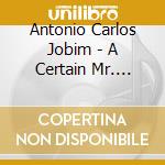 Antonio Carlos Jobim - A Certain Mr. Jobim cd