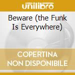 Beware (the Funk Is Everywhere) cd musicale di Bambaataa Afrika