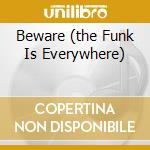 Beware (the Funk Is Everywhere) cd