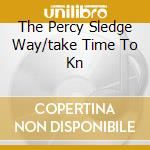 The Percy Sledge Way/take Time To Kn cd musicale di Percy Sledge