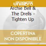 Archie Bell & The Drells - Tighten Up cd musicale di Archie &the dr Bell