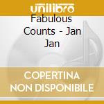 Fabulous Counts - Jan Jan cd musicale di Counts Fabulous
