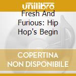 Fresh And Furious: Hip Hop's Begin cd musicale di GRANDMASTER FLASH &