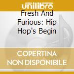 Fresh And Furious: Hip Hop's Begin cd