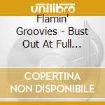 Flamin' Groovies - Bust Out At Full Speed 3cd cd
