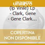 (lp Vinile) Lp - Clark, Gene - Gene Clark (white Light) lp vinile di Gene Clark