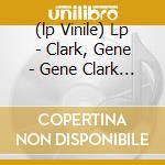 (lp Vinile) Lp - Clark, Gene - Gene Clark (white Light)