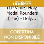 (LP Vinile) Holy Modal Rounders (The) - Holy Modal Rounders lp vinile di HOLY MODAL ROUNDERS