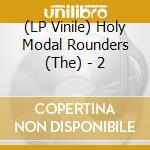 (LP Vinile) Holy Modal Rounders (The) - 2 vinile