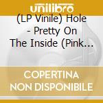(LP Vinile) Hole - Pretty On The Inside (Pink Vinyl) vinile