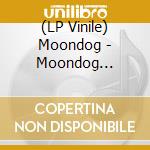 (LP Vinile) Moondog - Moondog (limited Edition Clear Vinyl) lp vinile di Moondog