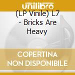 (LP Vinile) L7 - Bricks Are Heavy vinile