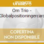 Om Trio - Globalpositioningercard cd