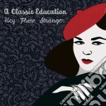 Classic Education (A) - Hey There Stranger