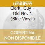Clark, Guy - Old No. 1 (Blue Vinyl ) cd musicale di Clark, Guy