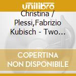 Christina / Plessi,Fabrizio Kubisch - Two & Two cd musicale di Christina / Plessi,Fabrizio Kubisch