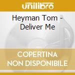 Heyman Tom - Deliver Me cd musicale di Tom Heyman