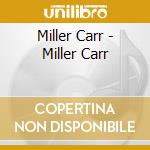 Miller Carr - Miller Carr cd musicale di Miller Carr