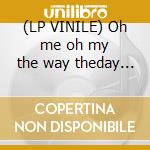 (LP VINILE) Oh me oh my the way theday goes by... cd