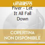 Fiver - Let It All Fall Down cd musicale di FIVER