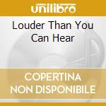 Louder Than You Can Hear cd musicale di Tracy Shedd