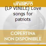 (LP VINILE) Love songs for patriots lp vinile di AMERICAN MUSIC CLUB