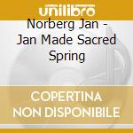 Norberg Jan - Jan Made Sacred Spring cd musicale di NORBERG JAN