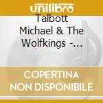 Talbott Michael & The Wolfkings - Freeze Die Come To Life cd musicale di TALBOTT, MICHAEL & W