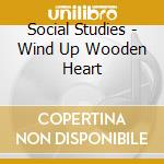 Social Studies - Wind Up Wooden Heart