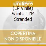 (LP Vinile) Saints - I'M Stranded lp vinile