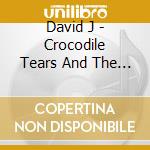 David J - Crocodile Tears And The Velvet Cosh cd musicale di J David